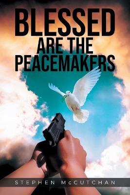 Blessed Are the Peacemakers - Stephen McCutchan - cover