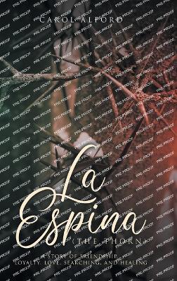 La Espina (The Thorn): a story of friendship, loyalty, love, searching, and healing - Carol Alford - cover