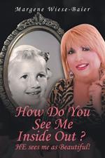 How Do You See Me Inside, Out? He See's Me as Beautiful!