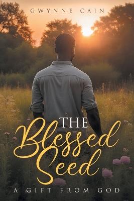 The Blessed Seed: A Gift from God - Gwynne Cain - cover
