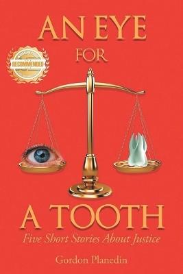 An Eye for A Tooth: Five Short Stories About Justice - Gordon Planedin - cover
