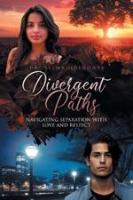 Divergent Paths: Navigating Separation with Love and Respect