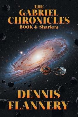 The Gabriel Chronicles: Book 4- Sharkra - Dennis Flannery - cover