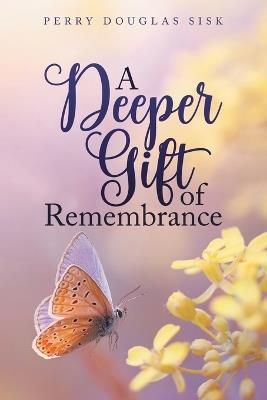 A Deeper Gift of Remembrance: Spiritual Ideals - Perry Douglas Sisk - cover