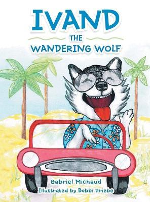 Ivand the Wandering Wolf - Gabriel Michaud,Kim Michaud - cover