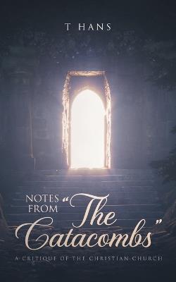 Notes From "The Catacombs": A Critique of the Christian Church - T Hans Olson - cover