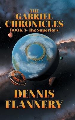 The Gabriel Chronicles: Book 3-The Superiors - Dennis Flannery - cover