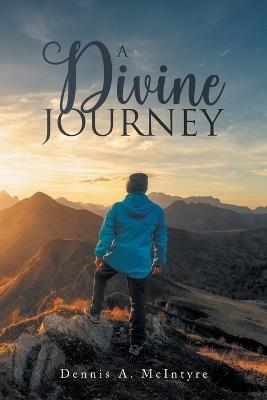A Divine Journey - Dennis A McIntyre - cover