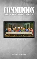 Communion: The Amazing Truth!