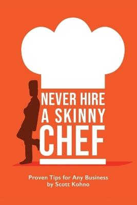 Never Hire A Skinny Chef - Scott Kohno - cover