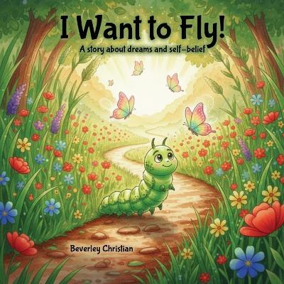 I Want to Fly! - Beverley Christian - cover