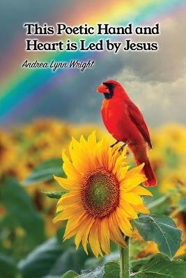 This Poetic Hand and Heart is Led by Jesus - Andrea Lynn Wright - cover