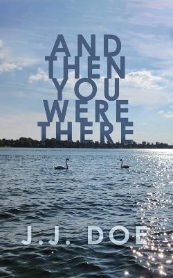 And Then You Were There - J J Doe - cover