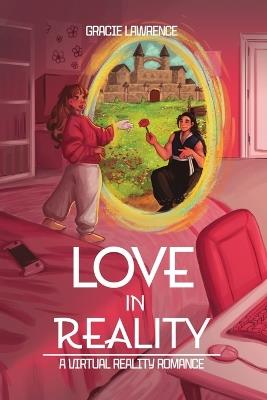 Love in Reality: A Virtual Reality Romance - Gracie Lawrence - cover