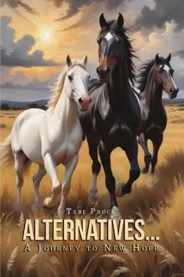 Alternatives... A Journey to New Hope - Teri Prock - cover