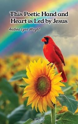 This Poetic Hand and Heart is Led by Jesus - Andrea Lynn Wright - cover