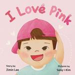 I Love Pink: A Children's Book About Finding Strength and Happiness in Being Yourself