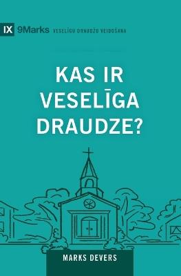 What Is a Healthy Church? / Kas ir veseliga draudze? - Mark Dever - cover