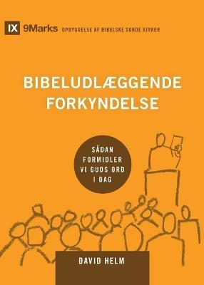 Expositional Preaching / Bibeludlæggende forkyndelse: How We Speak God's Word Today / Sådan formidler vi Guds ord i dag - David Helm - cover