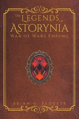 The Legends of Astorynia: War of Wars Ending - Brian G Padgett - cover