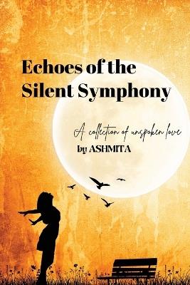 Echoes of the Silent Symphony - Ashmita Ashmita - cover