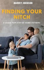 Finding Your Nitch: A Guide for Stay At Home Fathers
