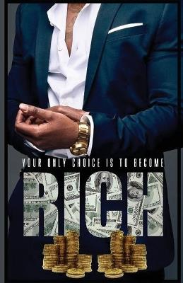 Your Only Choice Is To Become Rich - Skip Flanagan - cover