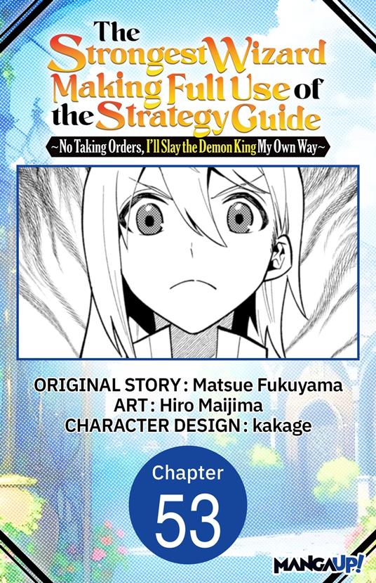 The Strongest Wizard Making Full Use of the Strategy Guide -No Taking Orders, I'll Slay the Demon King My Own Way- #053