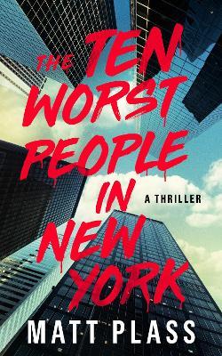 The Ten Worst People in New York: A Novel - Matt Plass - cover
