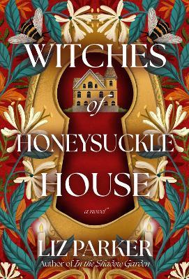 Witches of Honeysuckle House: A Novel - Liz Parker - cover