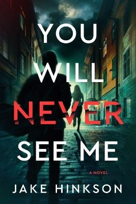 You Will Never See Me: A Novel - Jake Hinkson - cover