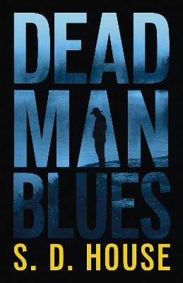 Dead Man's Blues: A Novel - S. D. House - cover