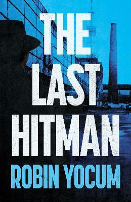 The Last Hitman: A Novel - Robin Yocum - cover