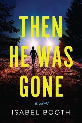 Then He Was Gone: A Novel - Isabel Booth - cover
