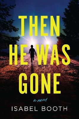 Then He Was Gone: A Novel - Isabel Booth - cover