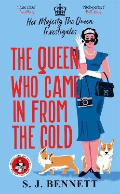 The Queen Who Came in from the Cold: Her Majesty the Queen Investigates - S. J. Bennett - cover