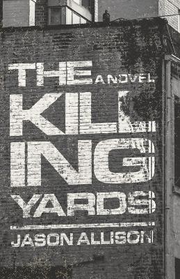 The Killing Yards: A Novel - Jason Allison - cover