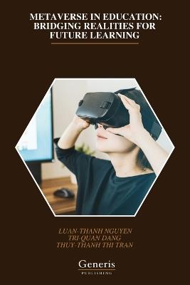 Metaverse in Education: Bridging Realities for Future Learning - Tri-Quan Dang,Thuy-Thanh Thi Tran,Luan-Thanh Nguyen - cover