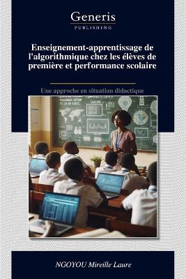 Enseignement-apprentissage de l'algorithmique chez les élèves de première et performance scolaire - Ngoyou Mireille Laure - cover