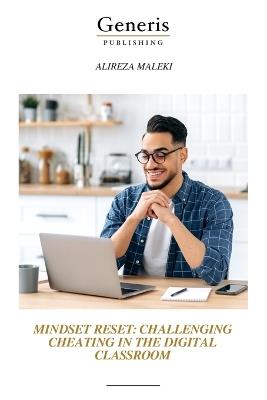 Mindset Reset: Challenging Cheating in the Digital Classroom - Alireza Maleki - cover
