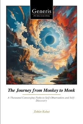 The Journey from Monkey to Monk: A Thousand Converging Paths to Self-Observation and Self-Discovery - Zoltán Kabai - cover