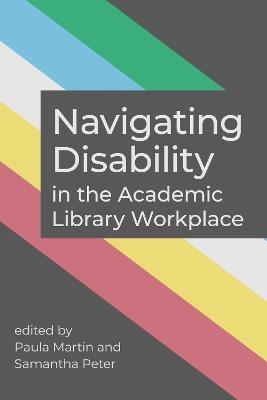 Navigating Disability in the Academic Library Workplace - cover