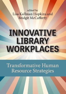 Innovative Library Workplaces: Transformative Human Resource Strategies - cover