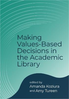 Making Values-Based Decisions in the Academic Library - cover