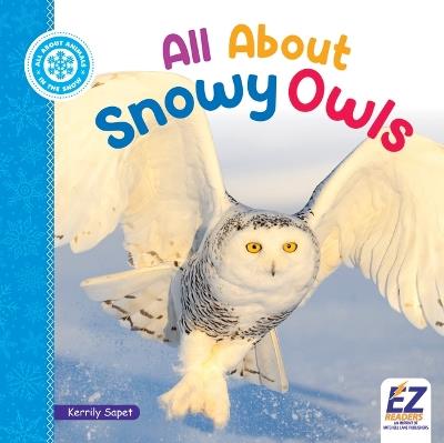 All about Snowy Owls - Kerrily Sapet - cover