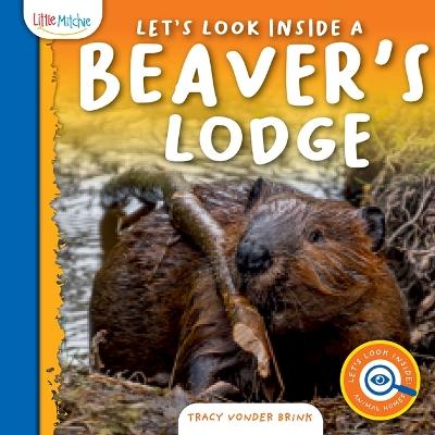 Let's Look Inside a Beaver's Lodge - Tracy Vonder Brink - cover