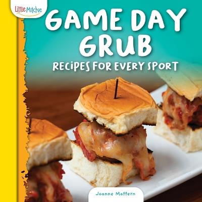 Game Day Grub: Recipes for Every Sport - Joanne Mattern - cover
