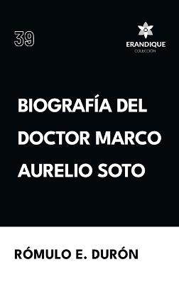 Biografía del Doctor Marco Aurelio Soto - Rómulo E Durón - cover