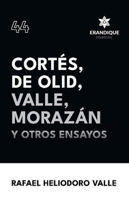 Cortés, De Olid, Valle, Morazán y otros ensayos - Rafael Heliodoro Valle - cover
