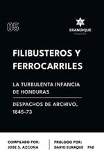 Filibusteros y Ferrocarriles: La Turbulenta Infancia de Honduras